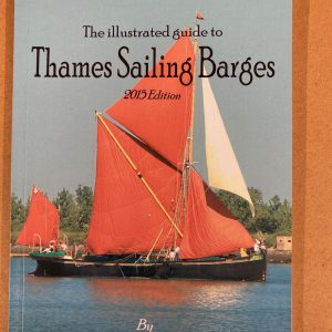 Illustrated Guide to Thames Sailing Barges 2015 Edition